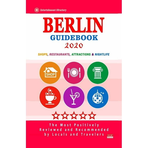 Berlin Guidebook 2020: Shops, Restaurants, Entertainment and Nightlife in Berlin, Germany (City Guidebook 2020)