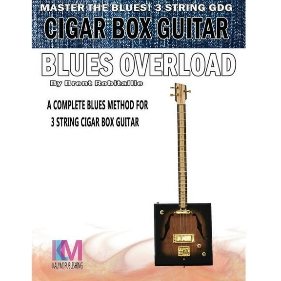 Cigar Box Guitar - Blues Overload: Complete Blues Method for 3 String Cigar Box Guitar, (Paperback)