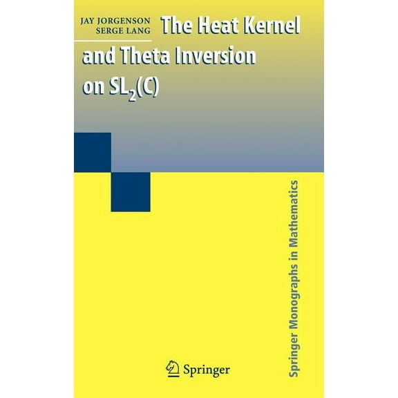 Springer Monographs in Mathematics The Heat Kernel and Theta Inversion on SL2(C), (Hardcover)