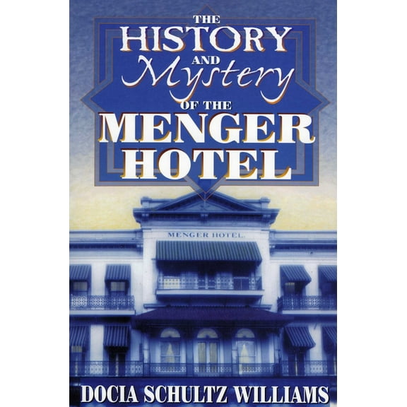 The History and Mystery of the Menger Hotel, (Paperback)