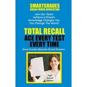 Total Recall Ace Every Test Every Time Study Skills (High School Edition Paperback) SMARTGRADES BRAIN POWER REVOLUTION: Student Tested! Teacher Approved! Parent Favorite! 5 Star Reviews! (Paperback)
