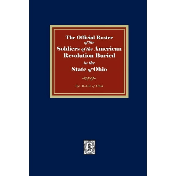 The Official Roster of the Soldiers of the American Revolution Buried in the State of Ohio (Paperback)