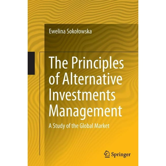 The Principles of Alternative Investments Management : A Study of the Global Market (Paperback)