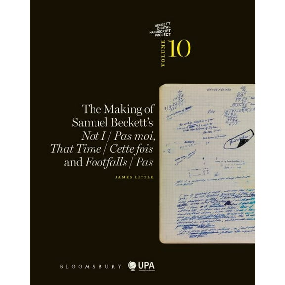 Beckett Manuscript Project: The Making of Samuel Beckett's Not I / Pas Moi, That Time / Cette Fois and Footfalls / Pas (Paperback)