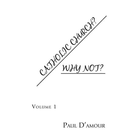Catholic Church? Why Not?: Volume 1 (Paperback)