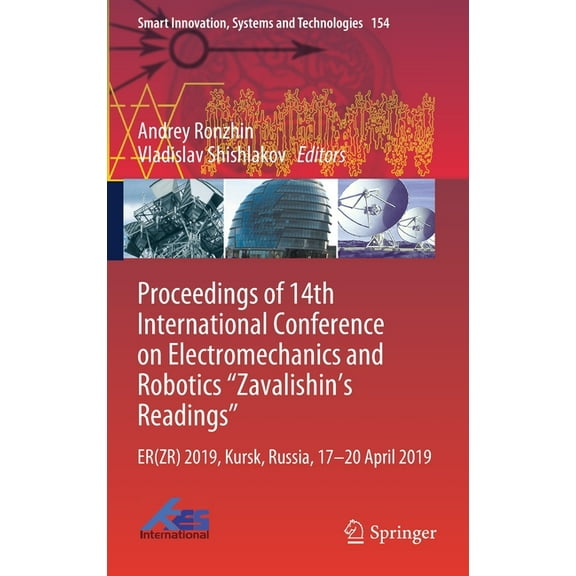 Smart Innovation, Systems and Technologi Proceedings of 14th International Conference on Electromechanics and Robotics "Zavalishin's Readings": Er(zr) 2019, Kurs, Book 154, (Hardcover)