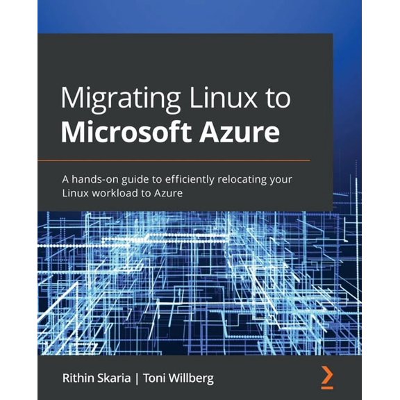Migrating Linux to Microsoft Azure: A hands-on guide to efficiently relocating your Linux workload to Azure, (Paperback)