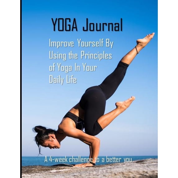 Yoga Journal: Improve Yourself by Using the Principles of Yoga in Your Daily Life