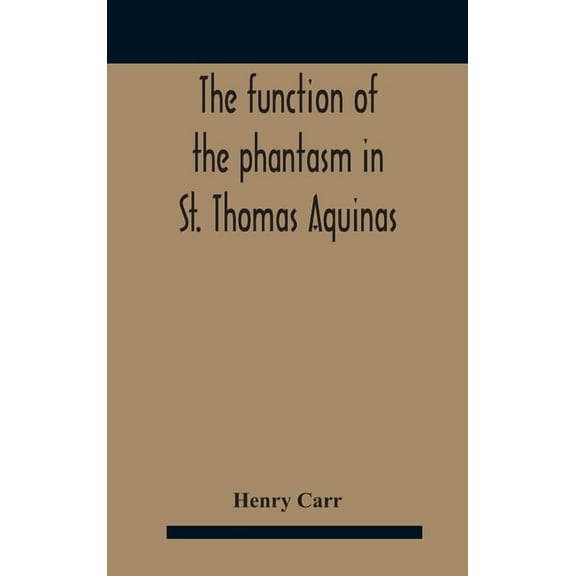 The Function Of The Phantasm In St. Thomas Aquinas, (Hardcover)