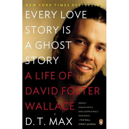 Every Love Story Is a Ghost Story: A Life of David Foster Wallace, (Paperback)