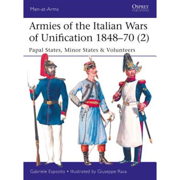 Pre-Owned Armies of the Italian Wars of Unification 184870 (2): Papal States, Minor States & Volunteers: 520 (Men-at-Arms) Paperback