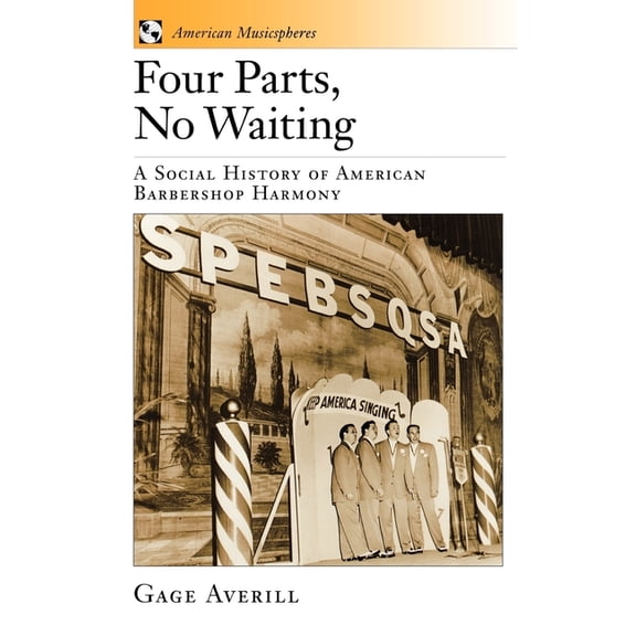 American Musicspheres Four Parts, No Waiting: A Social History of American Barbershop Harmony, Book 1, (Hardcover)