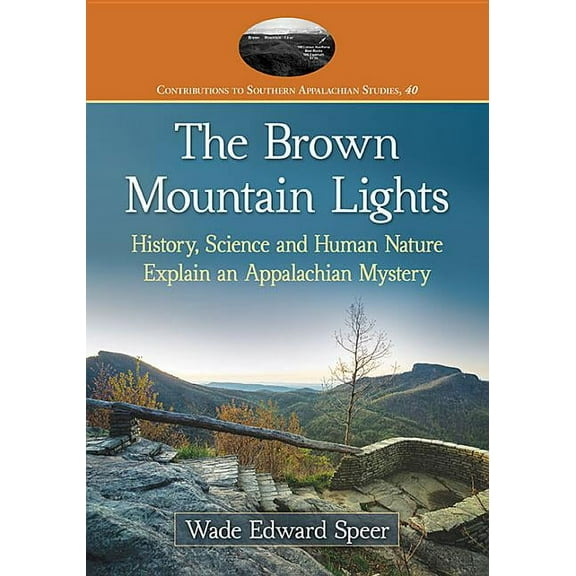 Contributions to Southern Appalachian St The Brown Mountain Lights: History, Science and Human Nature Explain an Appalachian Mystery, Book 40, (Paperback)