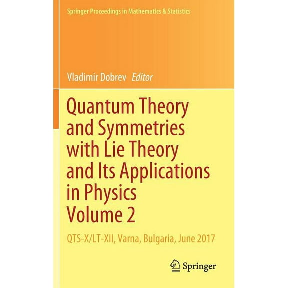 Springer Proceedings in Mathematics & St Quantum Theory and Symmetries with Lie Theory and Its Applications in Physics Volume 2: Qts-X/Lt-XII, Varna, Bulgaria, J, Book 255, (Hardcover)