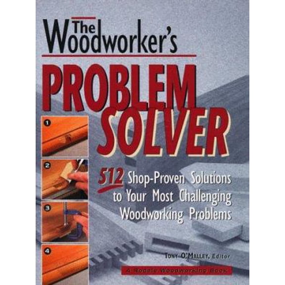 Pre-Owned The Woodworker's Problem Solver: 512 Shop-Proven Solutions to Your Most Challenging Woodworking Problems (Rodale Home and Garden Books) (Hardcover) 0875967736 9780875967738