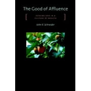 The Good of Affluence: Seeking God in a Culture of Wealth, Used [Paperback]