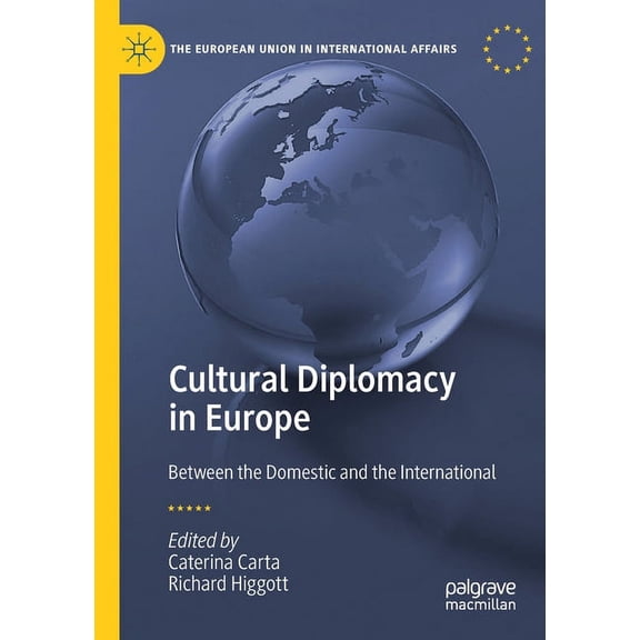 European Union in International Affairs Cultural Diplomacy in Europe: Between the Domestic and the International, (Paperback)