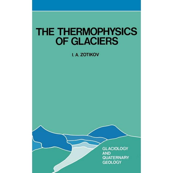 Glaciology and Quaternary Geology The Thermophysics of Glaciers, Book 2, (Hardcover)