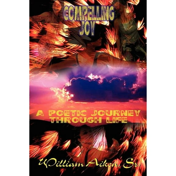 Compelling Joy: A Poetic Journey Through Life, (Paperback)