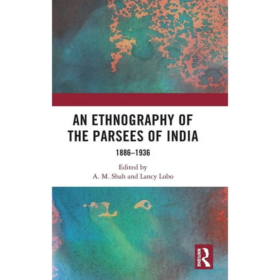 An Ethnography of the Parsees of India: 1886-1936, (Hardcover)