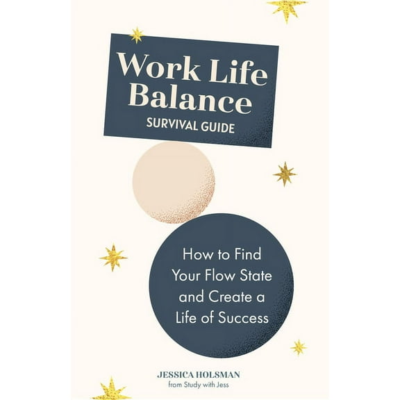 Work Life Balance Survival Guide: How to Find Your Flow State and Create a Life of Success (Manual for Young Professiona, (Paperback)