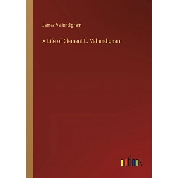 A Life of Clement L. Vallandigham (Paperback)
