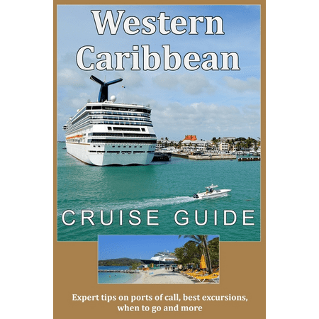 Western Caribbean Cruise Guide: Expert tips on ports of call, best excursions, when to go and