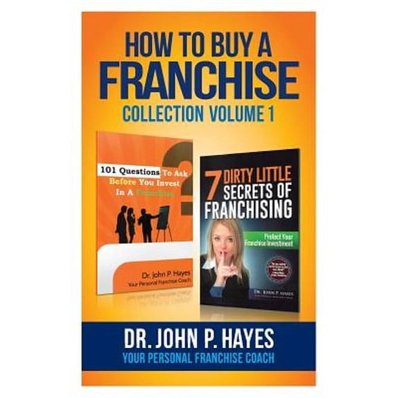 How To Buy A Franchise: Collection Volume I (Paperback) by John P Hayes