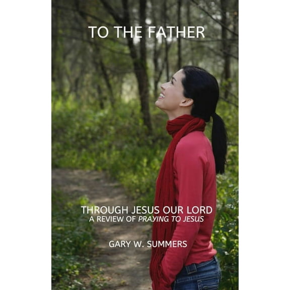 To the Father-Through Jesus: A Review of Andrew Hallenbeck's book, 'Praying to Jesus', (Paperback)