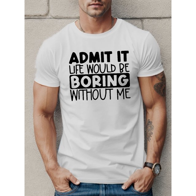 ADMIT IT LIFE WOULD BE BORING Print T Shirt, Tees For Men, Casual Short Sleeve T-shirt For Summer, Casual Sporty Tee, Summer Gifts