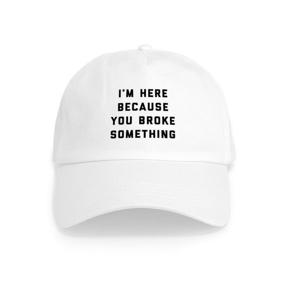 CafePress - I'm Here Because You Broke Something Cap - Adjustable 100% Brushed Unisex Casual Cotton Baseball Cap, Beige, 1
