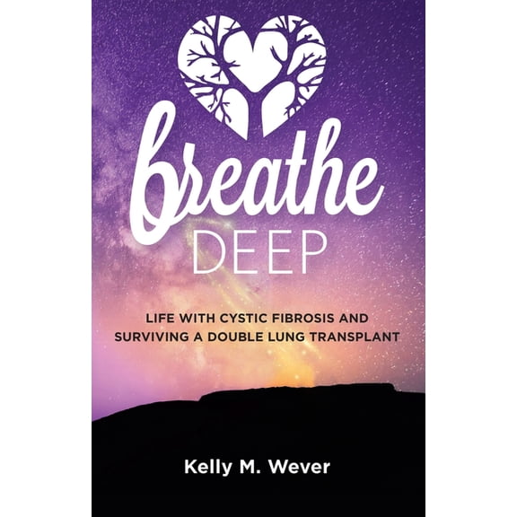 Breathe Deep: Life with Cystic Fibrosis and Surviving a Double Lung Transplant, (Paperback)