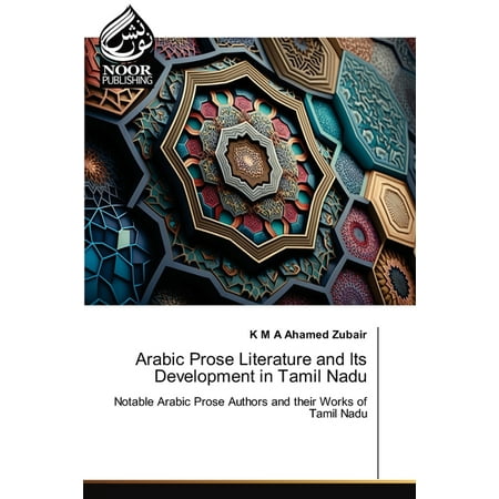 Arabic Prose Literature and Its Development in Tamil Nadu (Paperback) Arabic Prose Literature and Its Development in Tamil Nadu (Paperback)