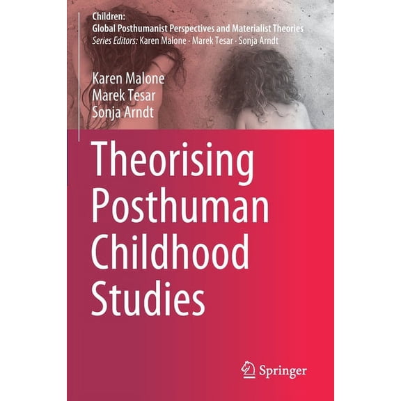 Children: Global Posthumanist Perspectiv Theorising Posthuman Childhood Studies, (Paperback)