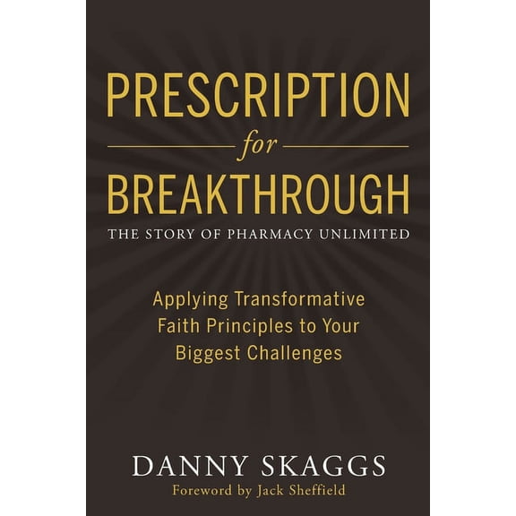 Prescription for Breakthrough : Applying Transformative Faith Principles to Your Biggest Challenges (Paperback)