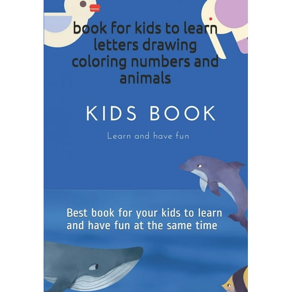 book for kids to learn letters drawing coloring numbers and animals: Best book for your kids to learn and have fun at th, (Paperback)