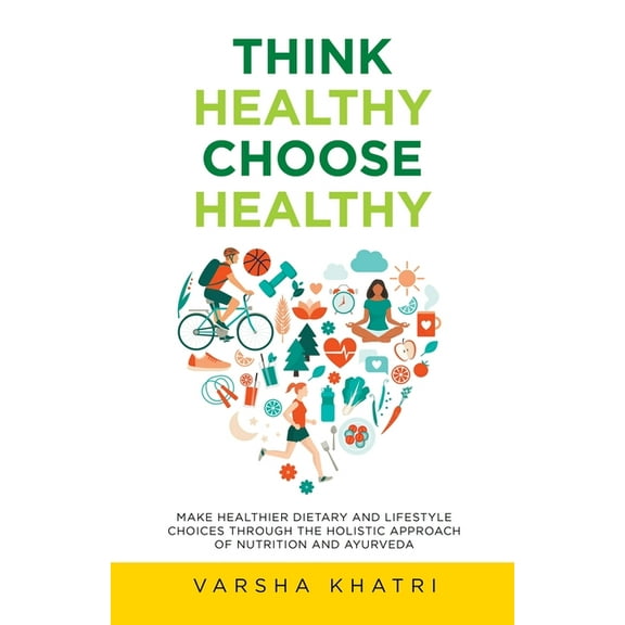 Think Healthy, Choose Healthy: Make Healthier Dietary and Lifestyle Choices Through the Holistic Approach of Nutrition a, (Paperback)