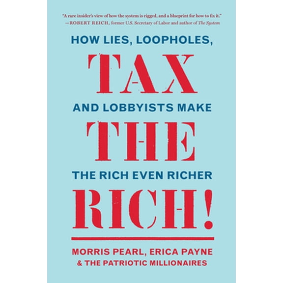 Pre-Owned Tax the Rich!: How Lies, Loopholes, and Lobbyists Make the Rich Even Richer (Paperback) 1620976269 9781620976265
