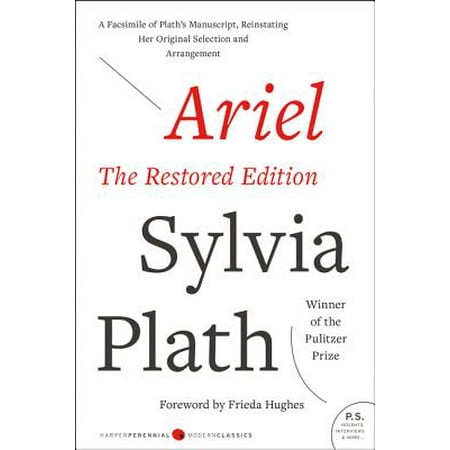Ariel: The Restored Edition : A Facsimile of Plath's Manuscript, Reinstating Her Original Selection and Arrangement