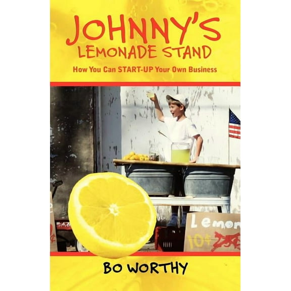 Johnny's Lemonade Stand: How You Can START-UP Your Own Business, (Paperback)