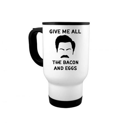 

Ron Swanson Mug 14oz Travel Mug Give Me All The Bacon And Eggs Parks And Rec Mug Gift For Him Bacon Eggs Funny Mugs Father s Day Gift Bacon And Eggs White