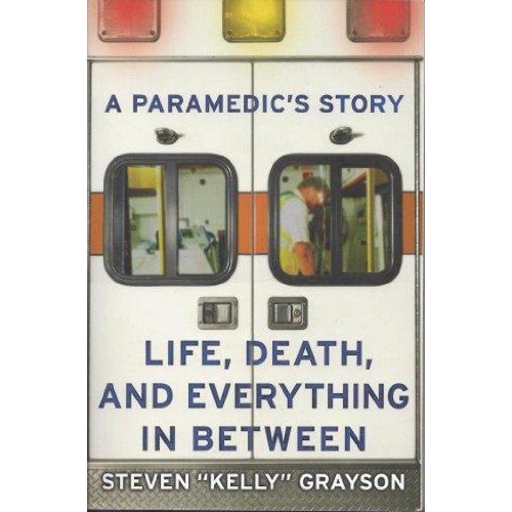 Pre-Owned A Paramedic's Story: Life, Death, and Everything in Between (Paperback) 1607146576 9781607146575