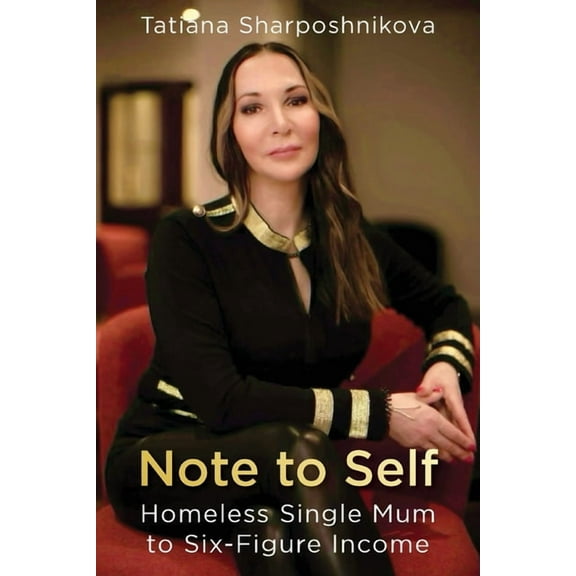 Note to Self: Homeless Single Mum to Six-Figure Income, (Paperback)