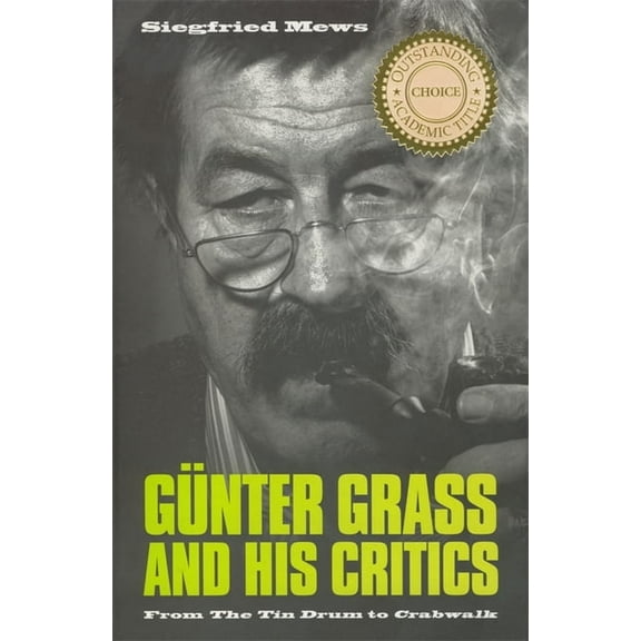 Studies in German Literature Linguistics Günter Grass and His Critics: From the Tin Drum to Crabwalk, Book 18, (Paperback)