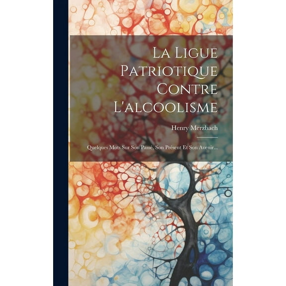 La Ligue Patriotique Contre L'alcoolisme (Hardcover)