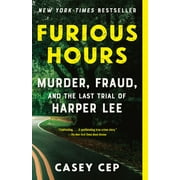 CASEY CEP Furious Hours: Murder, Fraud, and the Last Trial of Harper Lee (Paperback)