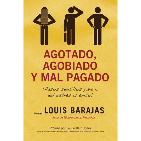Pre-Owned Agotado, Agobiado y Mal Pagado: !Pasos Sencillos Para Ir del Estres al Exito! = Overworked, Overwhelmed, and Underpaid (Paperback)