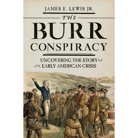 The Burr Conspiracy : Uncovering the Story of an Early American