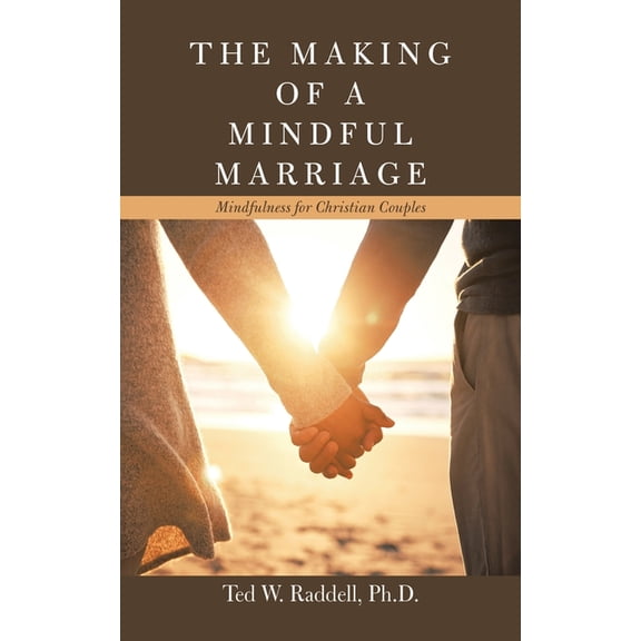 The Making of a Mindful Marriage : Mindfulness for Christian Couples (Paperback)