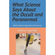 What Science Says About the Occult and Paranormal: What science says about the occult., (Paperback)